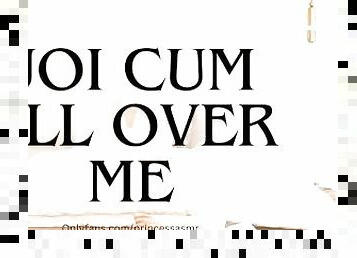 JOI CUM ALL OVER ME