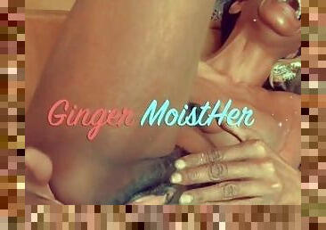 May live with EIC Ginger MoistHer squirting pussy spank clit