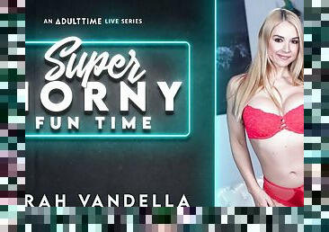 Sarah Vandella in Sarah Vandella - Super Horny Fun Time