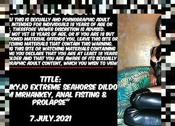 Hotkinkyjo extreme seahorse dildo from mrhankey anal fisting & prolapse
