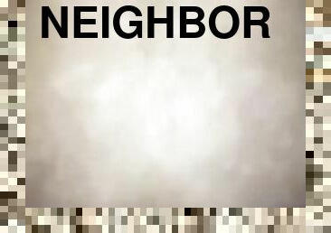 NEIGHBOR FUCKS ME RAW