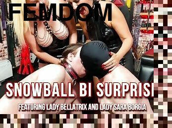 Snowball Bi Surprise - Lady Bellatrix and Lady Sara Borgia in Femdom encouraged bi (preview)