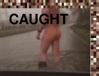 Caught naked in road