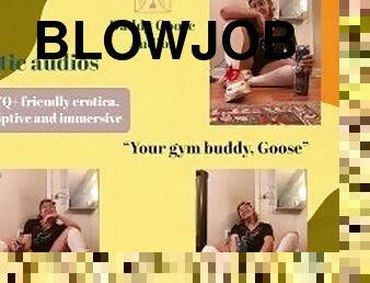 Your Gym Buddy, Goose [Audio] [kissing, sucking, slurping, shower]