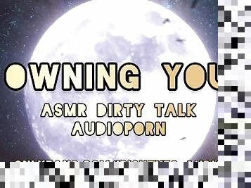 ASMR Dirty Talk Audioporn For Women - OWNING YOU