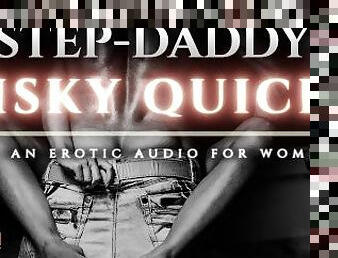 Risking It All for a Quickie with Step-Daddy - An Erotic Audio ASMR Roleplay [M4F]