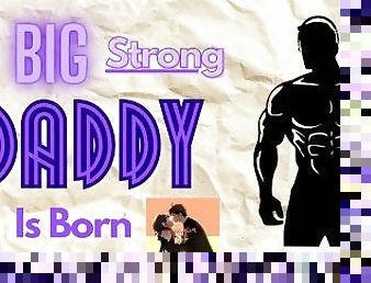 [M4F] A Big Strong Daddy Is Born [Male for female audio erotica] [Daddy Boyfriend]