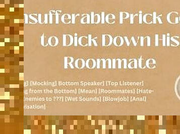 Insufferable Prick Gets to Dick Down His Roommate [M4M] [Audio] [ASMR]
