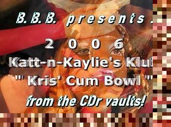 2006 Katt-n-Kaylie's Klub: Kris' Cum Bowl